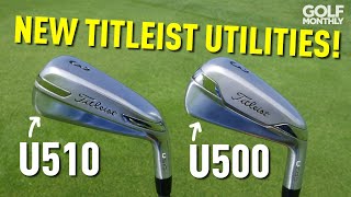 Titleist U500 amp U510 Utility Irons First Hit Golf Monthly [upl. by Hilda772]