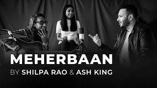 Meherbaan Unplugged by Shilpa Rao amp Ash King [upl. by Giulia804]