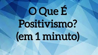 O que é Positivismo em 1 minuto [upl. by Gilli]