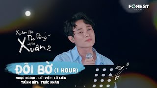 XHTDRLX2  1 HOUR  Đôi Bờ  Trúc Nhân Audio Version  Xuân Hạ Thu Đông rồi lại Xuân mùa 2 [upl. by Chak808]