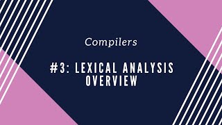 Compilers 3 Lexical Analysis Overview [upl. by Leuneb]