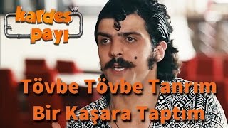 Kardeş Payı 22Bölüm  Tövbe Tövbe Tanrım Bir Kaşara Taptım [upl. by Nayr391]