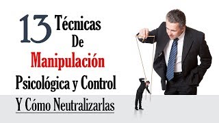 13 Técnicas De Manipulación Psicológica Y Control Que Usan Las Personas Manipuladoras [upl. by Ennovihs600]