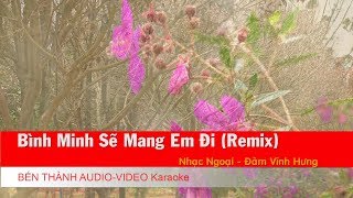 KARAOKE  Bình Minh Sẽ Mang Em Đi Remix  Đàm Vĩnh Hưng  Beat Chuẩn [upl. by Glaser]