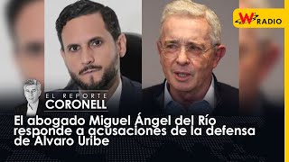 El abogado Miguel Ángel del Río responde a acusaciones de la defensa de Álvaro Uribe  W Radio [upl. by Fortune]