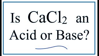 Is CaCl2 an Acid Base or Neutral in water [upl. by Mikihisa]