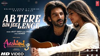 Ab Tere Bin Jee Lenge Hum  Aashiqui 3  Kartik Aryan  Sreeleela  Aashiqui 3 Song Tu Meri Zindagi [upl. by Hurty]