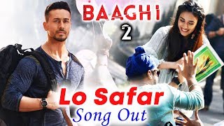 Baaghi 2  Lo Safar Song Out  Tiger Shroff  Disha Patani [upl. by Ylecic179]