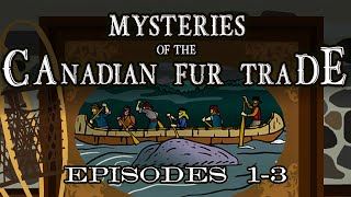 Mysteries of the Canadian Fur Trade Episodes 13 [upl. by Gilmer103]