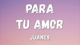 Juanes  Para Tu Amor LyricsLetra [upl. by Arit882]