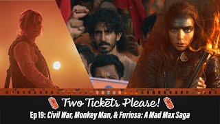 Two Tickets Please Ep 19 Civil War Monkey Man amp Furiosa A Mad Max Saga [upl. by Banna]