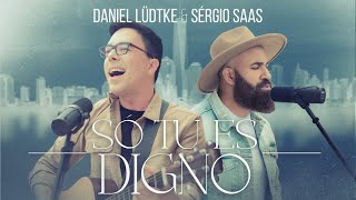 Só Tu és digno  Daniel Lüdtke e Sérgio Saas [upl. by Kcirddes]