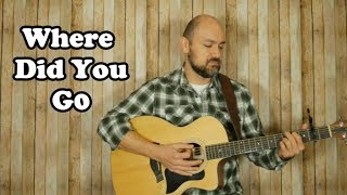 Where Did You Go Original Song [upl. by Aneloc808]