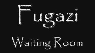 Fugazi  Waiting Room LYRICS [upl. by Aihseya]