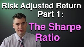 The Sharpe Ratio Risk Adjusted Return Series part 1 [upl. by Okkin]