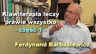 Klawiterapia leczy prawie wszystko część 1  Ferdynand Barbasiewicz [upl. by Slaohcin]