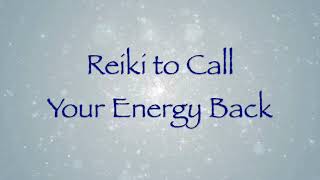 Reiki to Call Your Energy Back [upl. by Assirahs]