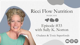 Sally K Norton Oxalates amp Toxic Superfoods  Ricci Flow Nutrition Podcast [upl. by Nyret]