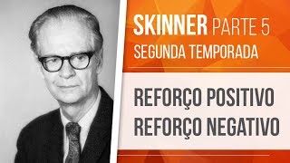 SKINNER 5 – REFORÇO POSITIVO E REFORÇO NEGATIVO  BEHAVIORISMO SEGUNDA TEMPORADA [upl. by Nnylimaj840]