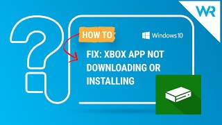 2024 FIX Xbox app not downloading or installing on Windows 10 [upl. by Susi953]