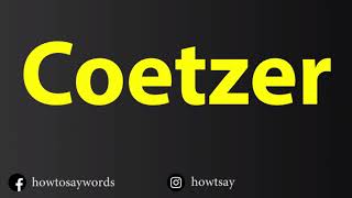 How To Pronounce Coetzer [upl. by Cirdet189]