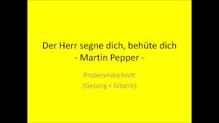 Der Herr segne dich behüte dich Martin Pepper [upl. by Alfredo]