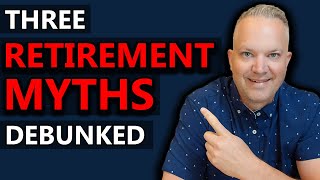 3 Retirement Myths DEBUNKED [upl. by Nelly]