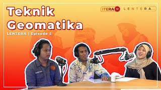 LENTERA Eps 5  Teknik Geomatika [upl. by Eanerb]