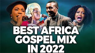 Gospel Music Praise And Worship 2022 NonStop Nigerian Gospel Songs Mix [upl. by Ibbie]