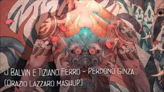 J Balvin e Tiziano Ferro  Perdono Ginza Orazio Lazzaro mashup [upl. by Washington]