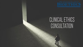 Clinical Ethics Consultations [upl. by Ardna]