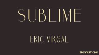 Eric VIRGAL Sublime [upl. by Efi]