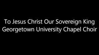 To Jesus Christ Our Sovereign King [upl. by Anirroc]