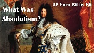 What Was Absolutism AP Euro Bit by Bit 20 [upl. by Abroms24]