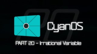 CyanOS History PART 20  Irrational Variable [upl. by Luo537]