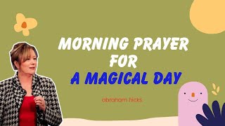 Abraham Hicks 2023  Morning Prayer For A Magical Day [upl. by Katherine462]