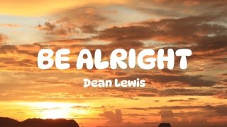 BE ALRIGHT  Dean Lewis  Lyrics [upl. by Slin868]