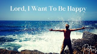 Lord I Want To Be Happy [upl. by Arno]