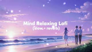 🌅 Mind Relaxing Lofi  बिछड़ते पल Slow  Reverb 🎧  Calm amp Chill Vibes ✨ [upl. by Etrem273]