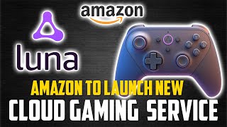 Amazons Luna New Cloud Gaming Service Set To Launch Full Information amp Breakdown [upl. by Qifar]