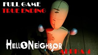 Hello Neighbor Alpha 4 Full Game amp True Ending Walkthrough Gameplay [upl. by Aivital798]