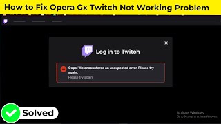 How to Fix Opera Gx Twitch Not Working Problem [upl. by Charlene]