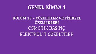 Genel Kimya 1Bölüm 13 Çözeltiler ve Fiziksel Özellikleri Osmotik BasınçElektrolit Çözeltiler [upl. by Anauqed]