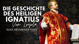 Die Geschichte des hl Ignatius von Loyola und seine Exerzitien  HHP Heumesser FSSPX [upl. by Coleen]