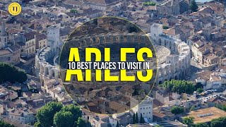 Best 10 Places to Visit in Arles France  Top Attractions in Southern France  Tourist Junction [upl. by Heloise]