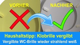 Vergilbte Klobrille reinigen  Gelb verfärbte Toilettenbrille wieder weiß bekommen [upl. by Jacqueline]