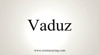 How To Pronounce Vaduz [upl. by Brandice282]