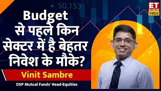 Vinit Sambre से जानिए Budget 2024 से पहले बाजार के किस Sector में है निवेश के बेहतर मौके । ETNS [upl. by Ariat]