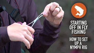 Starting Off in Fly Fishing  How to Set Up a Nymph Rig [upl. by Lekkim]