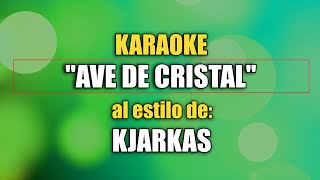 VLG karaoke KJARKAS  AVE DE CRISTAL Mejor versión [upl. by Ecerehs]